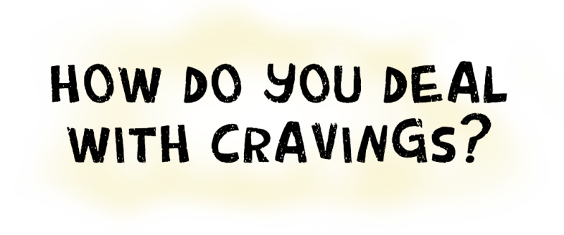 How do you deal with cravings?